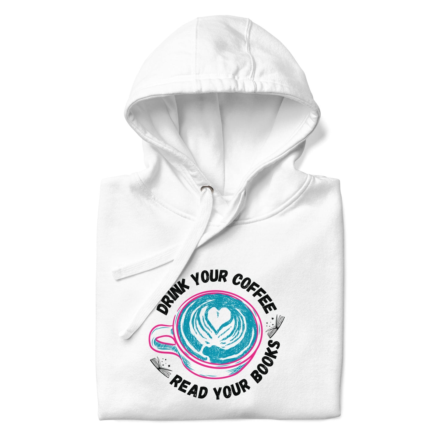 Drink Your Coffee Read Your Books Unisex Hoodie