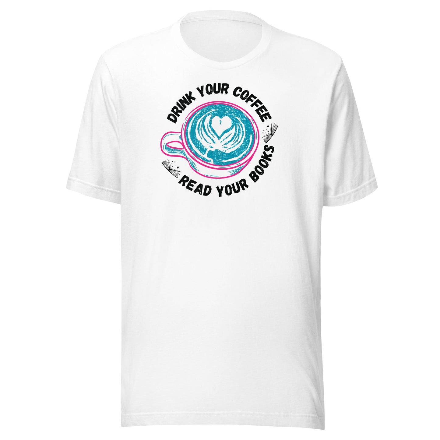 Drink Your Coffee Read Your Books Unisex T-shirt